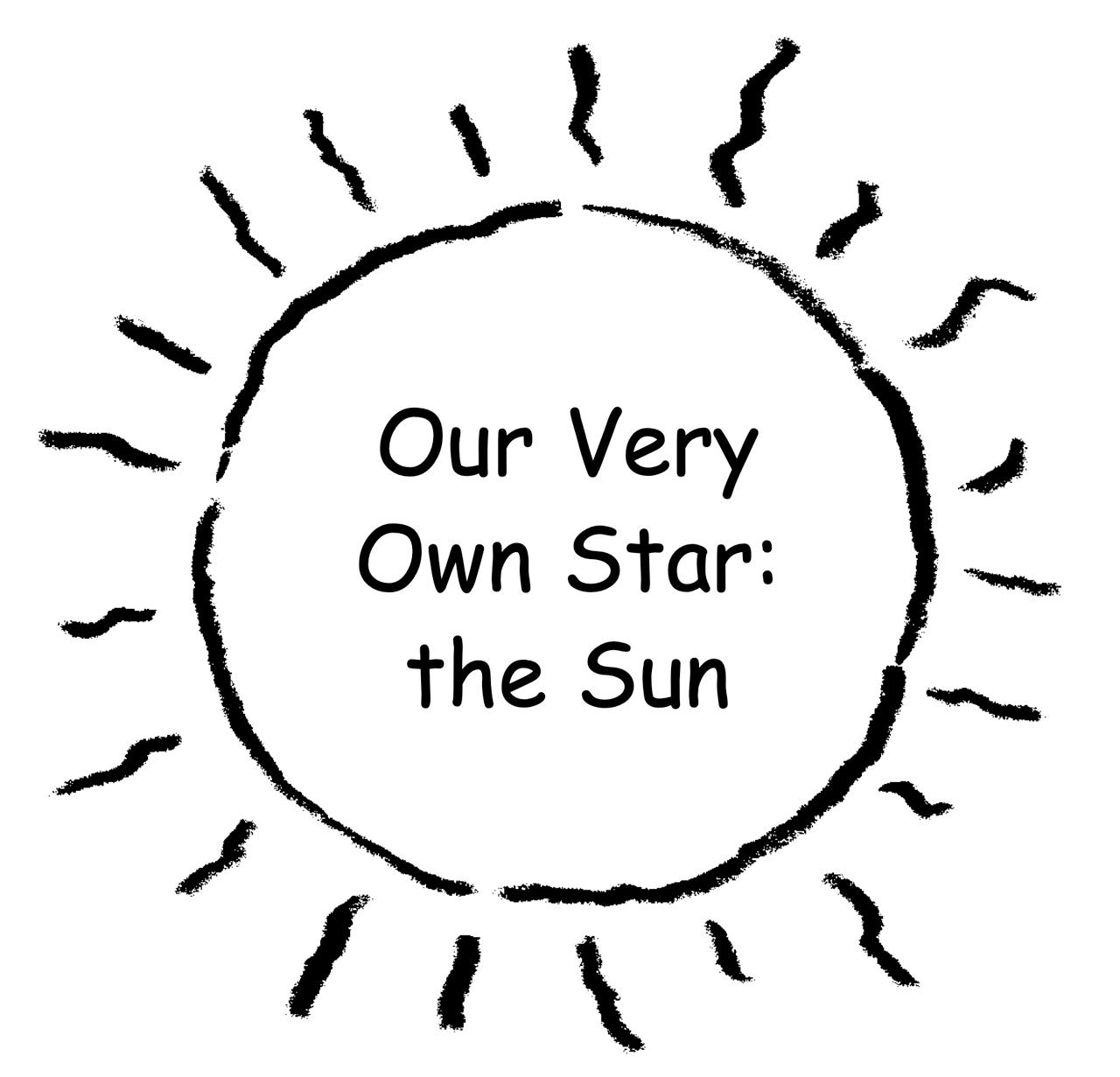 Un dibujo simple de un gran Sol delineado en negro, con un fondo blanco. Los rayos del Sol son líneas onduladas. El título del libro, “Nuestra propia estrella: el Sol”, está escrito en letras negras en el centro del Sol.
