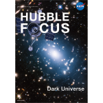 Full cover image of the Hubble Focus: Dark Universe e-book. Black background with a galaxy cluster that is superimposed with a blue-white haze that indicates the location of dark matter. Top of the image holds the phrase, "Hubble Focus." The "o" in focus is Hubble as we look down the tube of the telescope.