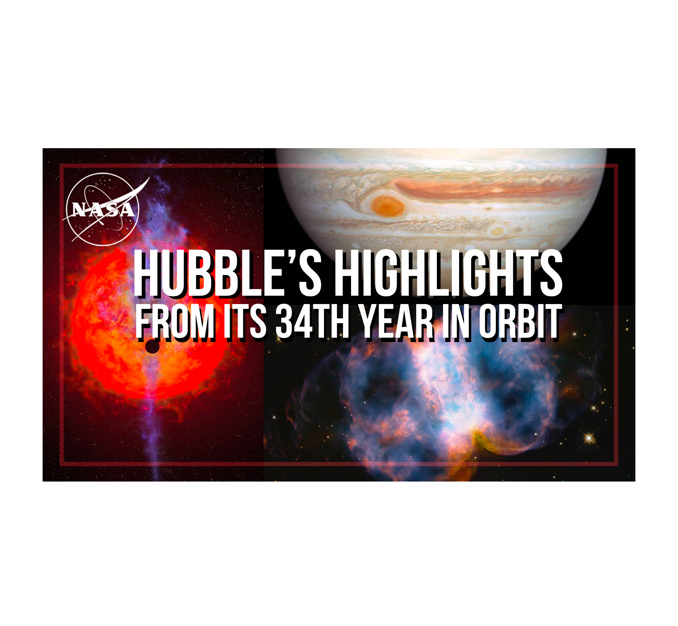 Text: Hubble's Highlights From its 34th Year in Orbit. Background images: artist illustration of a planet passing in front of a star, an image of Jupiter, an image of the Little Dumbbell Nebula.