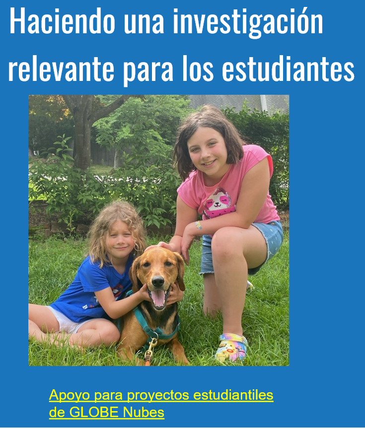 Two children, smiling, next to a brown dog, on a grassy field. Text in Spanish reads “Haciendo una investigación relevante para los estudiantes. Apoyo para proyectos estudiantiles de GLOBE Nubes” which translates to “Making research relevant to students. Support for GLOBE Clouds student projects”.