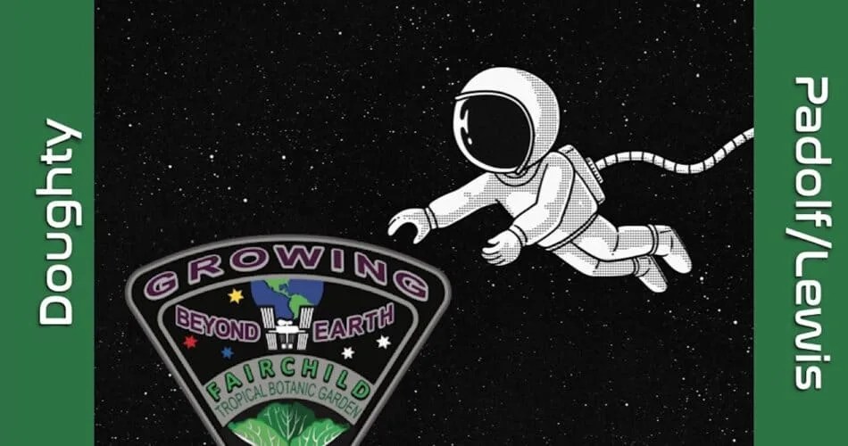 This graphic shows the darkness of space and a spattering of countless stars in the background. An astronaut floats from the right toward the center of the image, reaching for the Growing Beyond earth project logo on the left. The logo reads: Growing Beyond Earth, Fairchild Tropical Botanic Garden and shows a satellite orbiting the Earth above a green leafy plant. The left side of the image shows the name