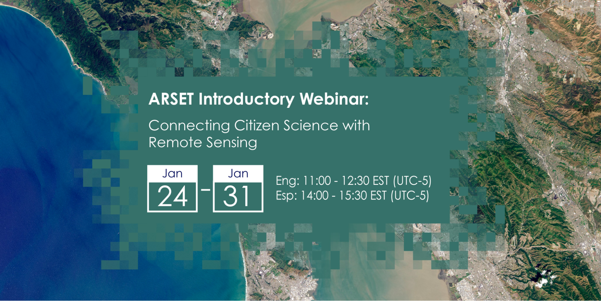 This graphic shows a satellite image of Earth, including both water and land, with text information in the center: ARSET Introductory Webinar: Connecting Citizen Science with Remote Sensing. January 24-31. English: 11 a.m. - 12:30 p.m. EST and Espagnol: 1400-1530 p.m. EST.