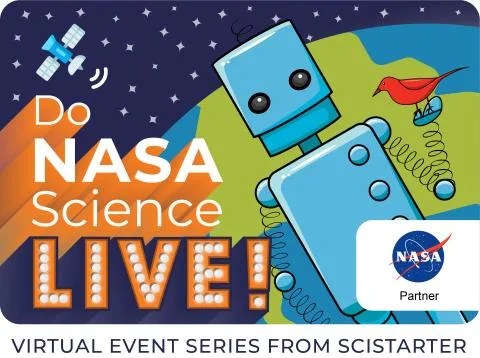 A robot leans in from the bottom right corner of the image, with a red bird sitting on its hand. In the background, a satellite makes observations of a blue and green Earth as stars sparkle in the dark blue space background. The text in the image reads: Do NASA Science LIVE” next to the NASA Partner logo. Underneath the image, the text says, “Virtual Event Series from SciStarter”.