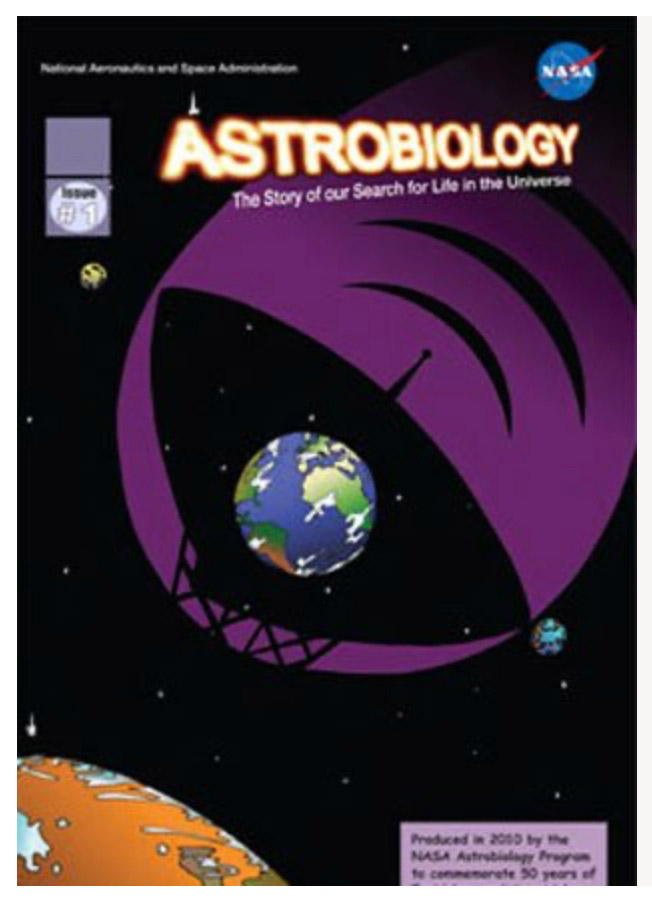 The cover of the comic book shows the title, Astrobiology, in yellow across the top. A cartoon Earth sits atop a black satellite tower emerging from an orange and white planet in the bottom left hand corner. The Earth tower appears to be broadcasting out into space, represented by a purple shape moving from Earth upward to the right. The book cover includes the NASA heading with the logo on the right upper corner and the words "National Aeronautics and Space Administration" written in the upper left.
