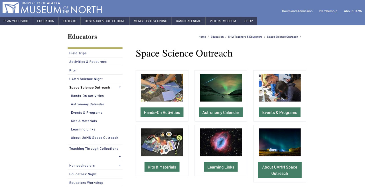 The home page of University of Alaska Fairbanks Museum of the North’s Space Science Outreach Page. The Museum’s logo is in the top left corner and there are menu bars at the top and left side of the webpage. Thumbnails on the center of the webpage link to various resources including, “Hands-On Activities, Astronomy Calendar, Events &amp; Programs, Kits &amp; Materials, Learning Links, About UAMN Space Outreach.”