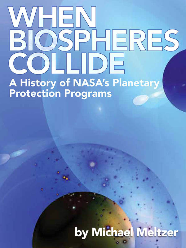 When Biospheres Collide: A History of NASA's Planetary Protection ...