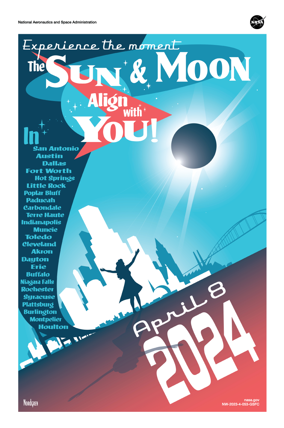 An illustrative poster shows the silhouette of a person with outstretched arms standing in front of a city skyline and looking up at a total solar eclipse in the sky. The top of the poster says “Experience the moment” and “The Sun &amp; Moon Align with You!” The bottom of the poster has the date “April 8, 2024.” Along the left side, the word “In” appears above a list of 25 U.S. cities. The name “Nordgren” appears in the lower left corner.