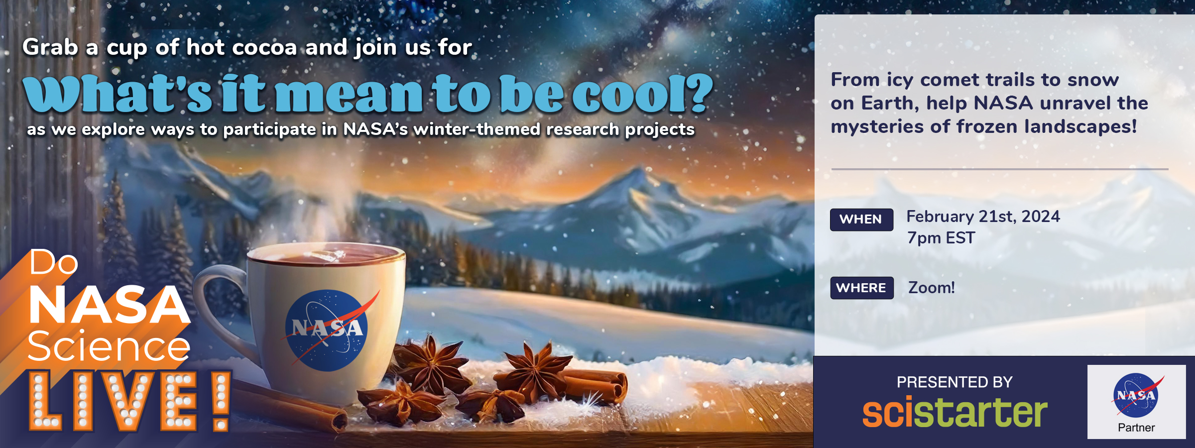 Event advertisement Join the next Do NASA Science LIVE event as we explore ways to participate in NASA’s winter-themed volunteer research projects. Register here for this event on February 21st at 7pm ET. (credit: SciStarter)
