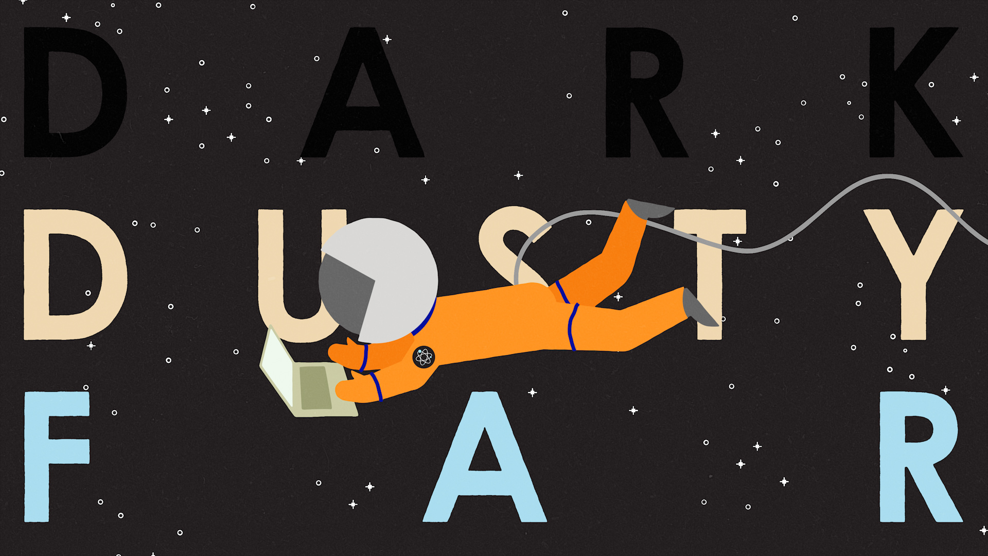 A whimsical illustration shows an astronaut typing on a laptop as she floats in space. Words behind her say Dark, Dusty, Far