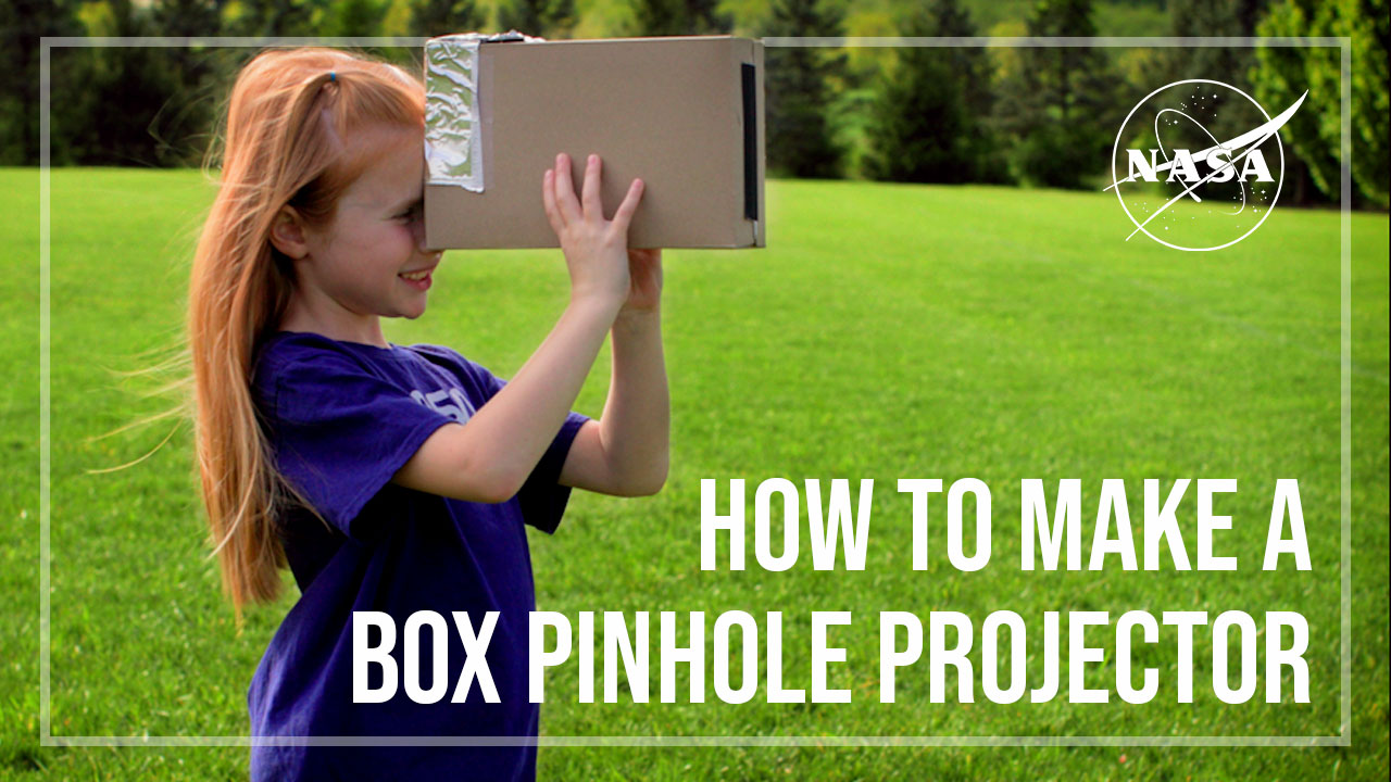 A girl looks into a cardboard box with tin foil taped to one end. The title reads "How to Make a Box Pinhole Projector" and the NASA insignia is toward the top right of the image.
