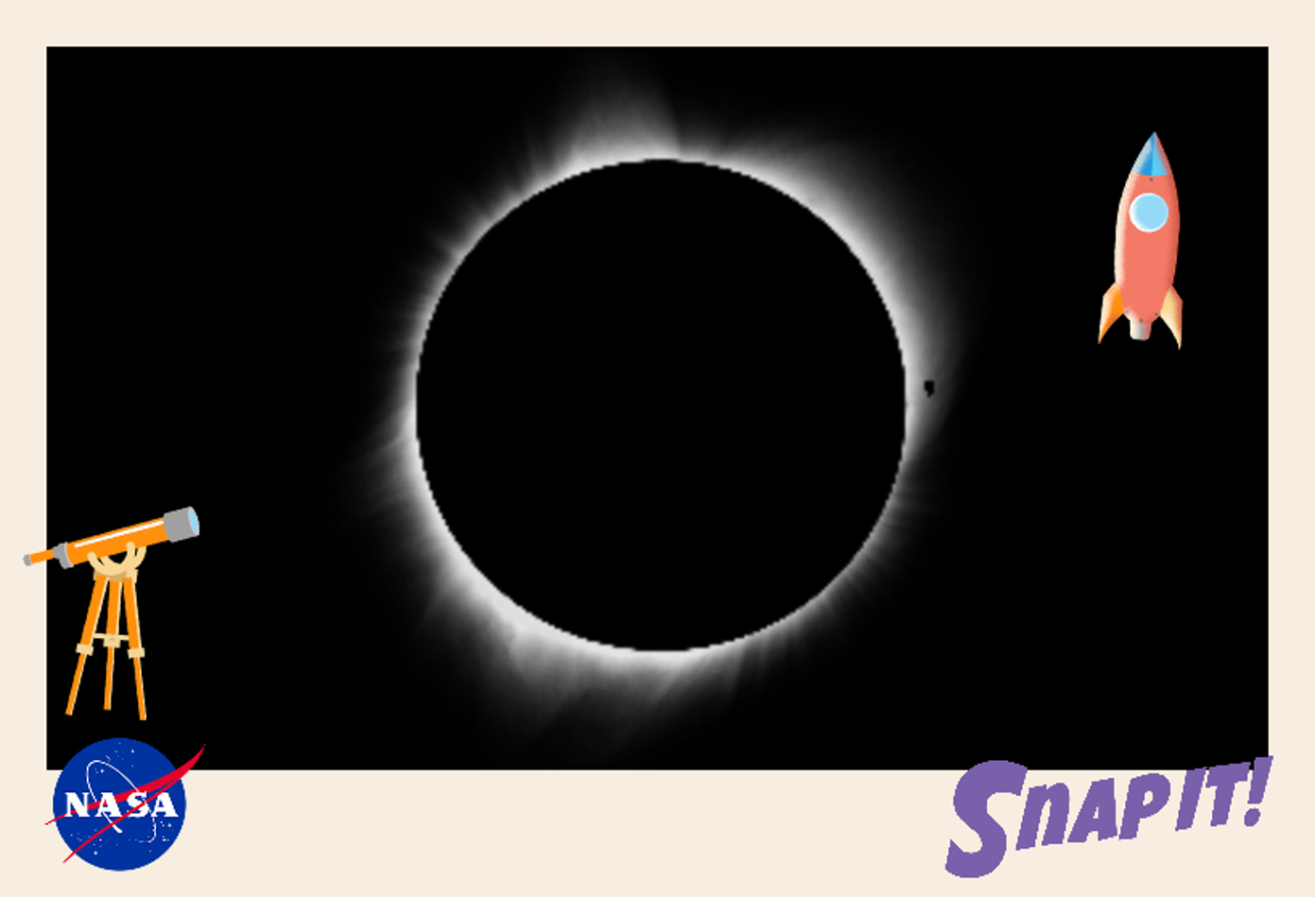 A postcard that show a large image a total solar eclipse in the middle – a black circle with the Sun's white wispy corona flowing out. There is a cartoon telescope on the bottom left and a cartoon rocket on the top right. On the bottom left, there is also the NASA insignia. On the bottom right, it says "Snap It!" in stylized purple text.