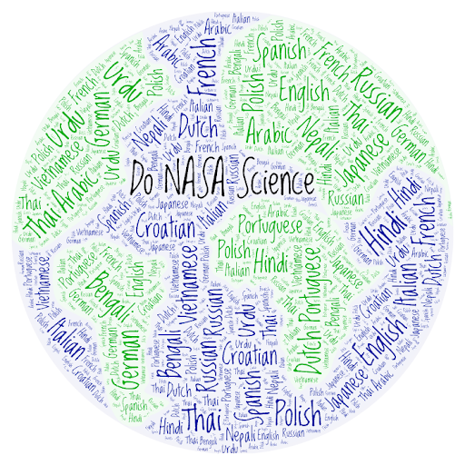 Earth-shaped word cloud made up of the many languages in which NASA Citizen Science projects are available, including Arabic, Bengali, Croatian, Dutch, French, German, Hindi, Italian, Japanese, Nepali, Polish, Portuguese, Spanish, Russian, Thai, Urdu, and Vietnamese. In the center of the word cloud, the words Do NASA Science are prominent.