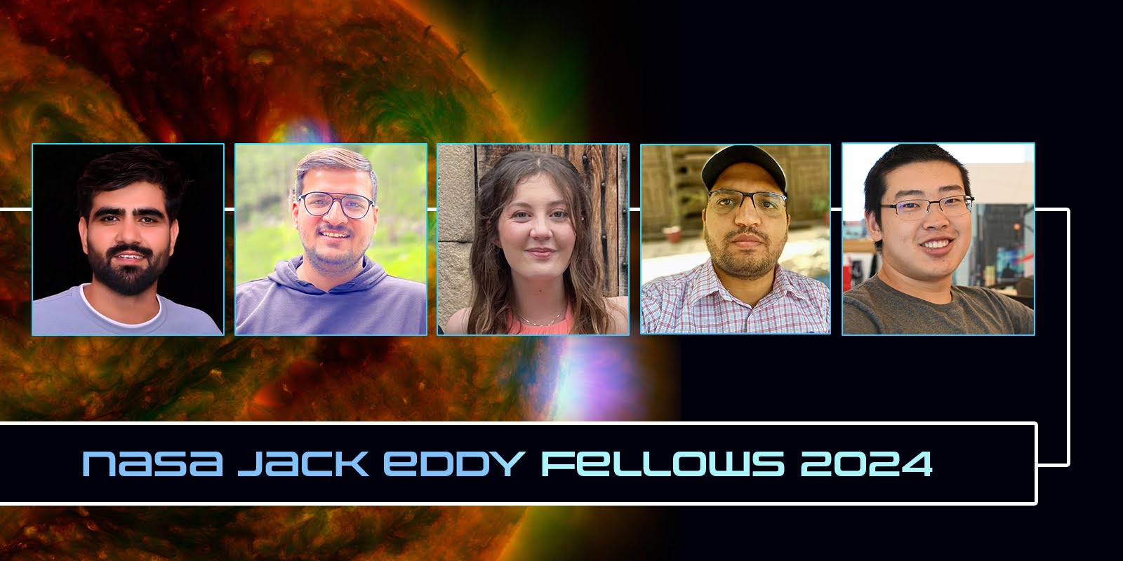 In the background, there is an image of an orange and blue Sun. On top, there are five images showing people from the shoulders up, smiling at the camera. Below the images are the words "NASA Jack Eddy Fellows 2024"